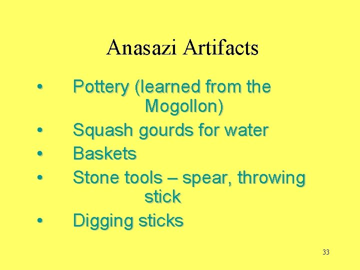 Anasazi Artifacts • • • Pottery (learned from the Mogollon) Squash gourds for water