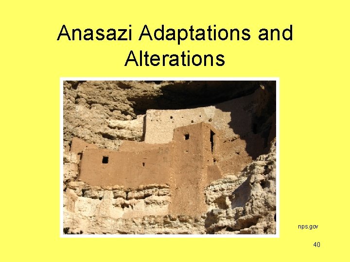 Anasazi Adaptations and Alterations nps. gov 40 