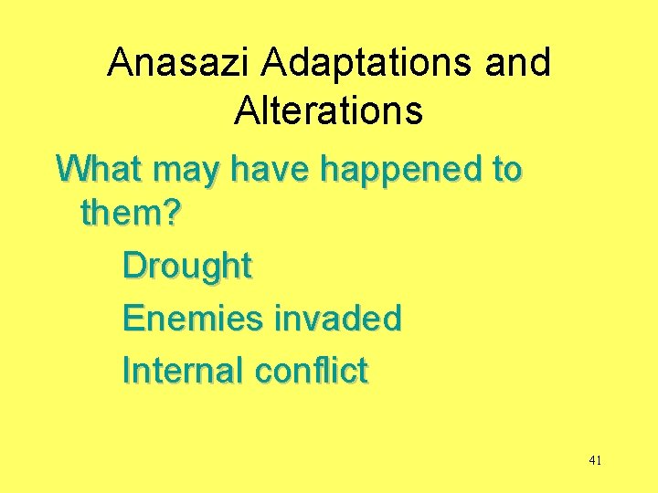 Anasazi Adaptations and Alterations What may have happened to them? Drought Enemies invaded Internal