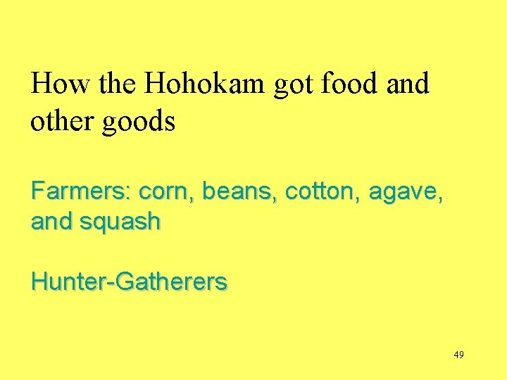 How the Hohokam got food and other goods Farmers: corn, beans, cotton, agave, and