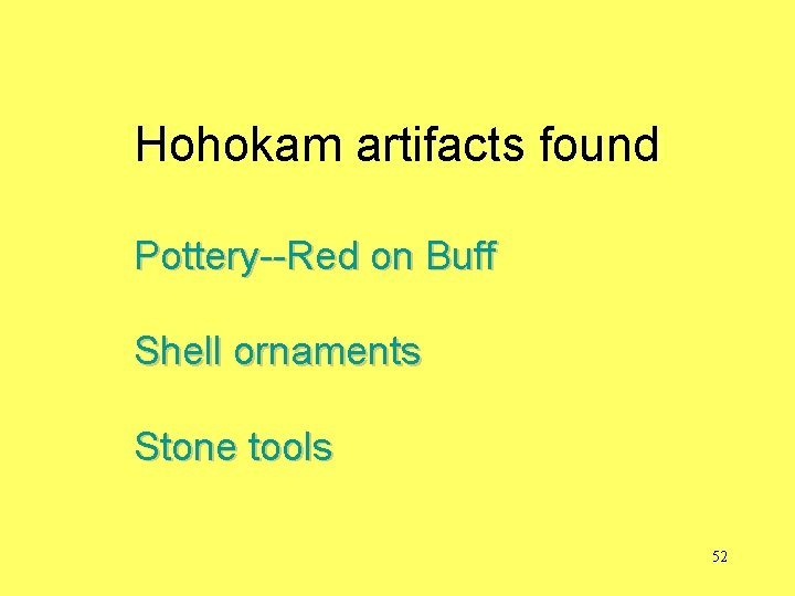Hohokam artifacts found Pottery--Red on Buff Shell ornaments Stone tools 52 