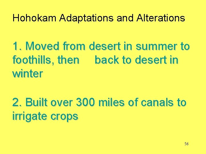 Hohokam Adaptations and Alterations 1. Moved from desert in summer to foothills, then back