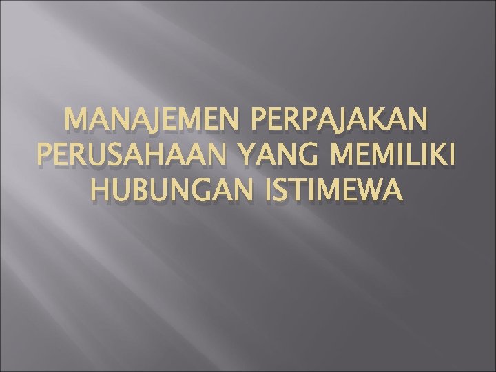 MANAJEMEN PERPAJAKAN PERUSAHAAN YANG MEMILIKI HUBUNGAN ISTIMEWA 