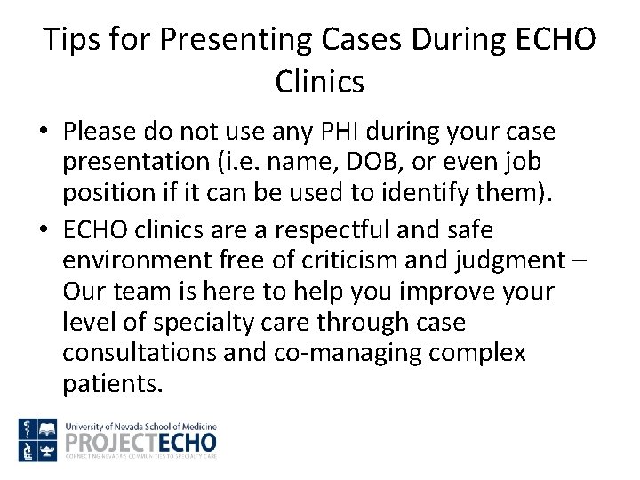 Tips for Presenting Cases During ECHO Clinics • Please do not use any PHI Tips for Presenting Cases During ECHO Clinics • Please do not use any PHI