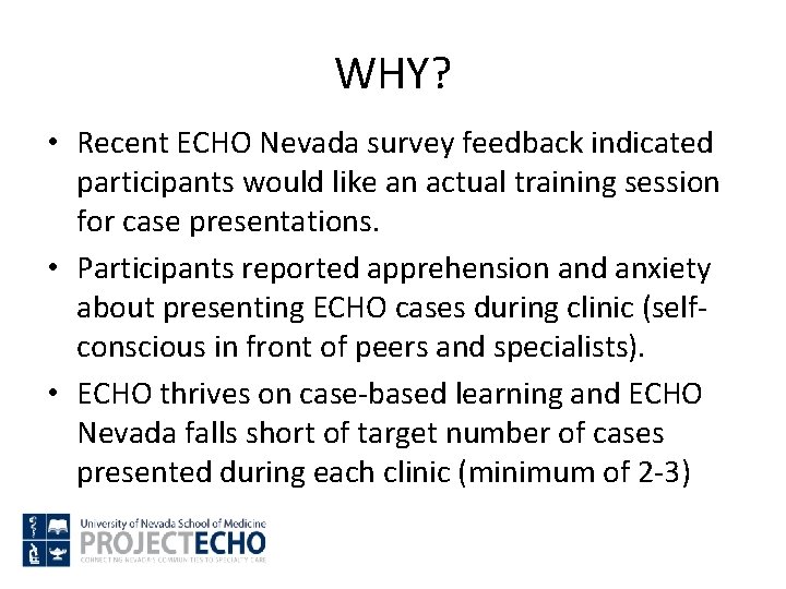 WHY? • Recent ECHO Nevada survey feedback indicated participants would like an actual training WHY? • Recent ECHO Nevada survey feedback indicated participants would like an actual training