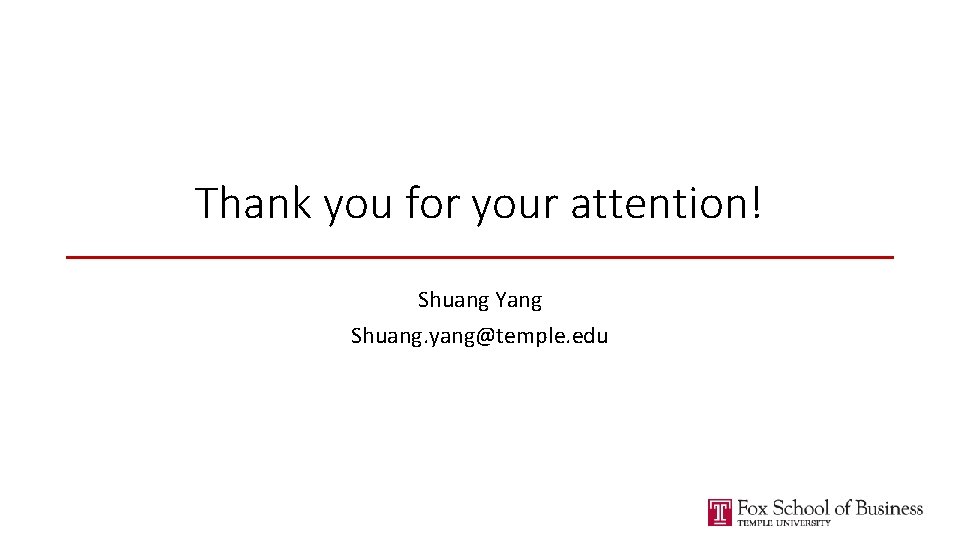 Thank you for your attention! Shuang Yang Shuang. yang@temple. edu 