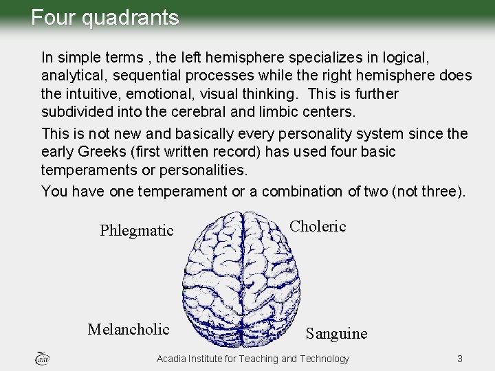 Four quadrants In simple terms , the left hemisphere specializes in logical, analytical, sequential Four quadrants In simple terms , the left hemisphere specializes in logical, analytical, sequential