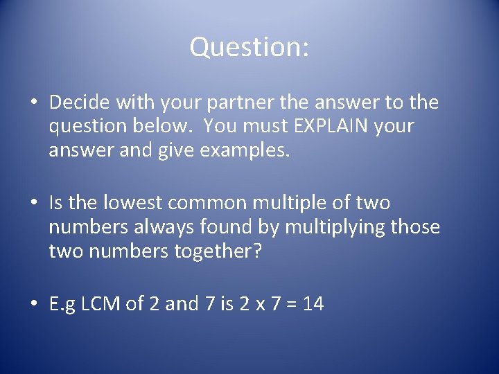 Question: • Decide with your partner the answer to the question below. You must