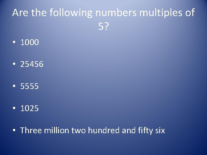 Are the following numbers multiples of 5? • 1000 • 25456 • 5555 •