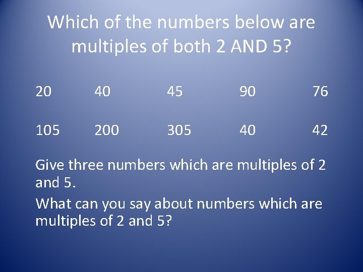 Which of the numbers below are multiples of both 2 AND 5? 20 40