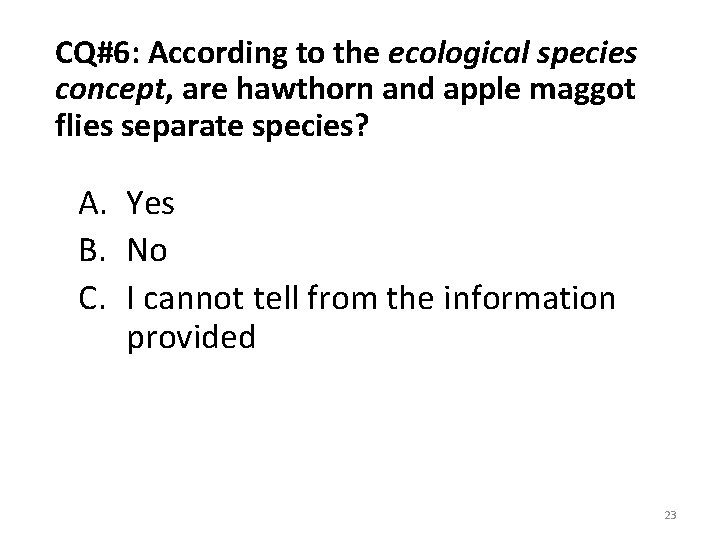 CQ#6: According to the ecological species concept, are hawthorn and apple maggot flies separate