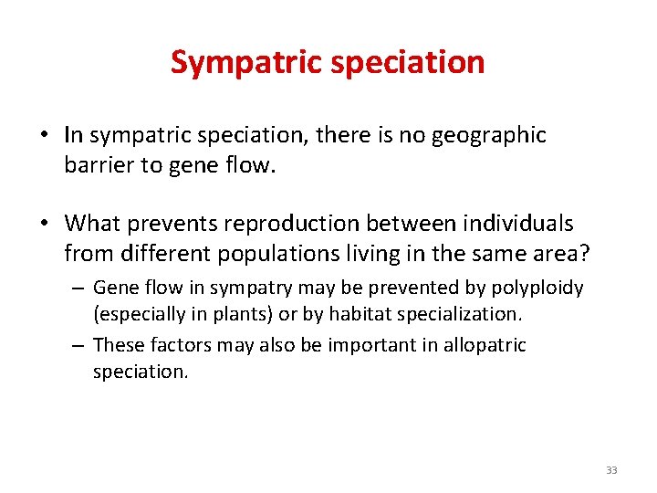 Sympatric speciation • In sympatric speciation, there is no geographic barrier to gene flow.