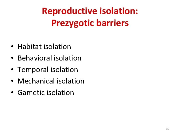Reproductive isolation: Prezygotic barriers • • • Habitat isolation Behavioral isolation Temporal isolation Mechanical