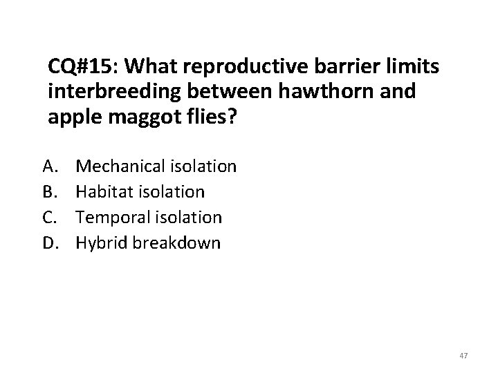 CQ#15: What reproductive barrier limits interbreeding between hawthorn and apple maggot flies? A. B.