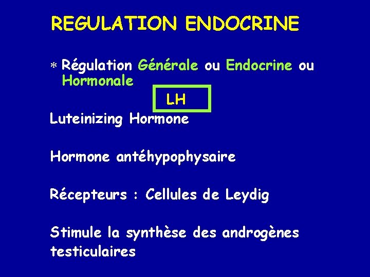 REGULATION ENDOCRINE * Régulation Générale ou Endocrine ou Hormonale LH Luteinizing Hormone antéhypophysaire Récepteurs