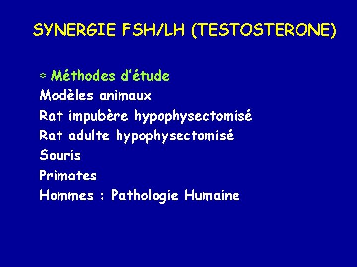 SYNERGIE FSH/LH (TESTOSTERONE) * Méthodes d’étude Modèles animaux Rat impubère hypophysectomisé Rat adulte hypophysectomisé