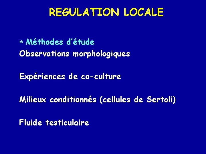 REGULATION LOCALE * Méthodes d’étude Observations morphologiques Expériences de co-culture Milieux conditionnés (cellules de