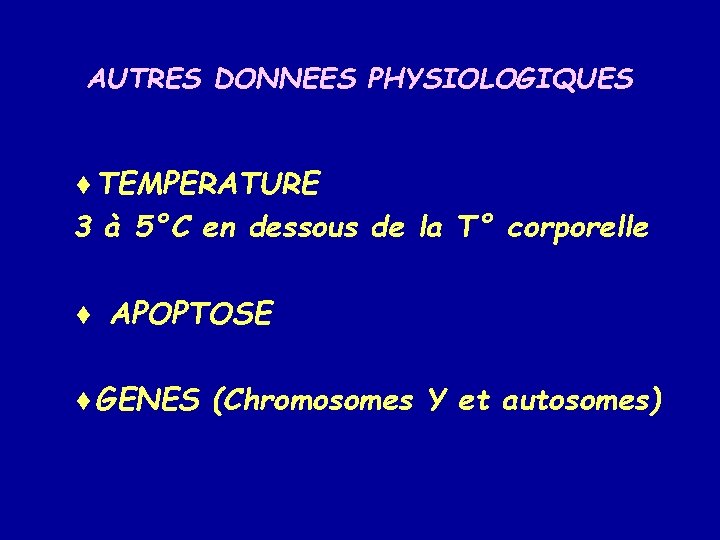 AUTRES DONNEES PHYSIOLOGIQUES ¨TEMPERATURE 3 à 5°C en dessous de la T° corporelle ¨