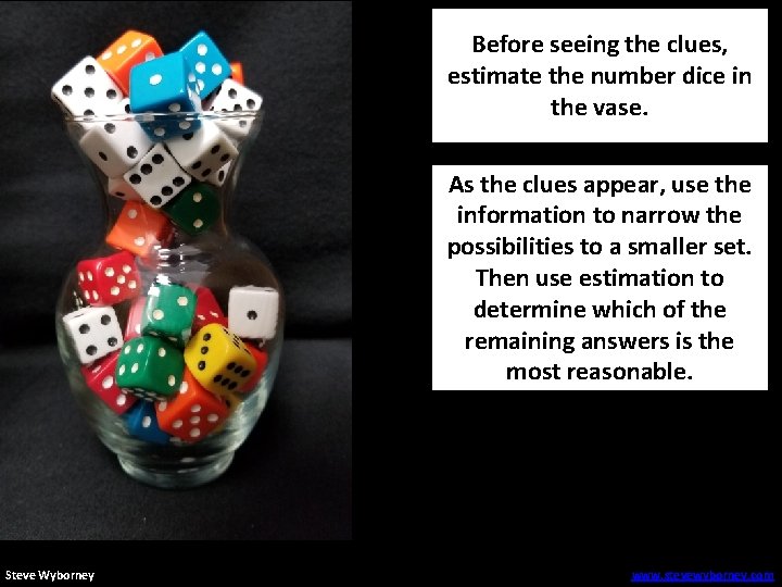 Before seeing the clues, estimate the number dice in the vase. As the clues