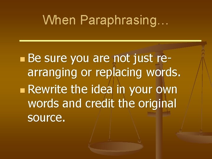 When Paraphrasing… n Be sure you are not just rearranging or replacing words. n