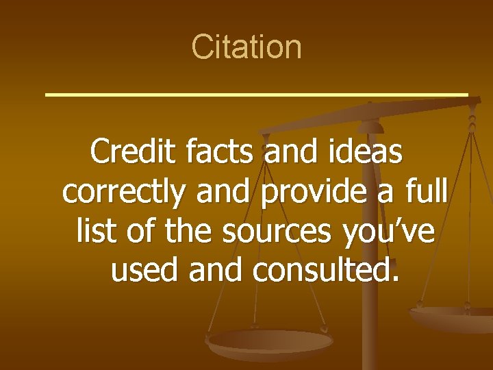 Citation Credit facts and ideas correctly and provide a full list of the sources