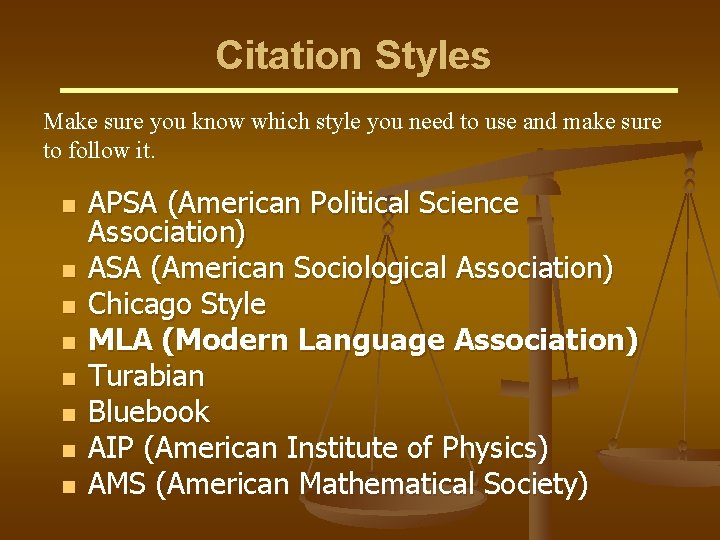 Citation Styles Make sure you know which style you need to use and make