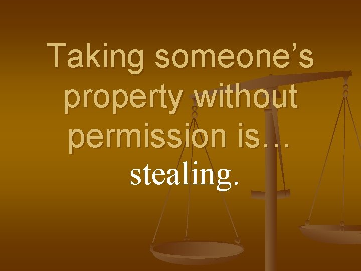 Taking someone’s property without permission is… stealing. 