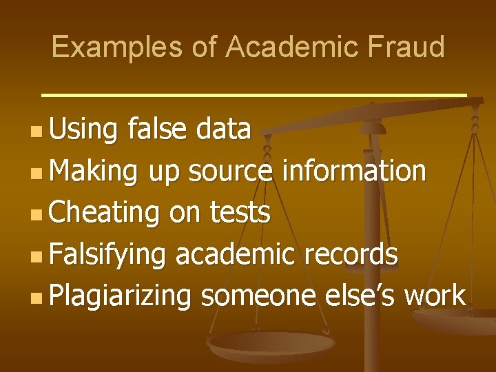 Examples of Academic Fraud n Using false data n Making up source information n