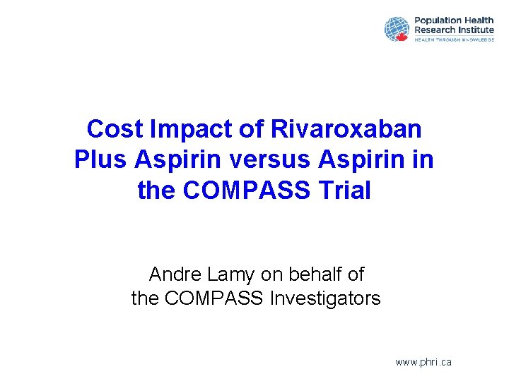 Cost Impact of Rivaroxaban Plus Aspirin versus Aspirin in the COMPASS Trial Andre Lamy