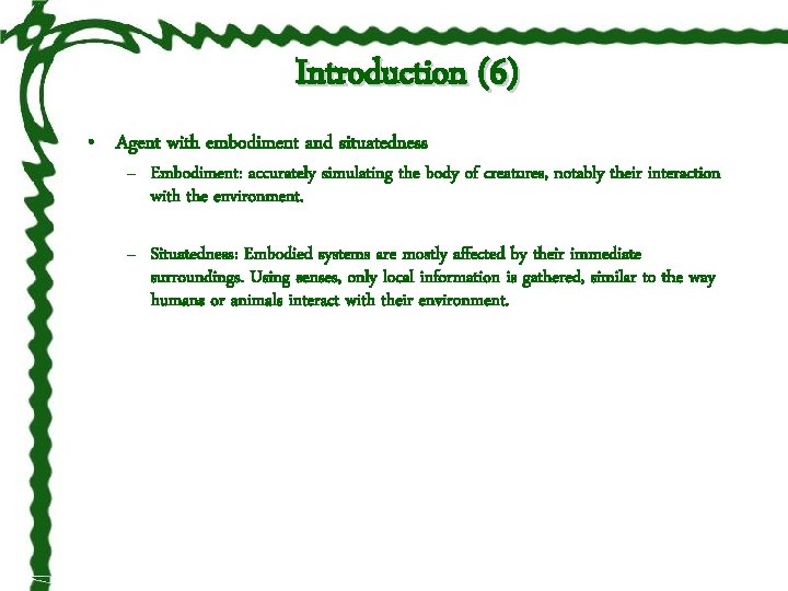 Introduction (6) • Agent with embodiment and situatedness – Embodiment: accurately simulating the body