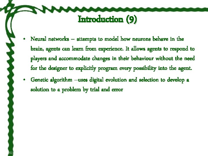 Introduction (9) • Neural networks – attempts to model how neurons behave in the
