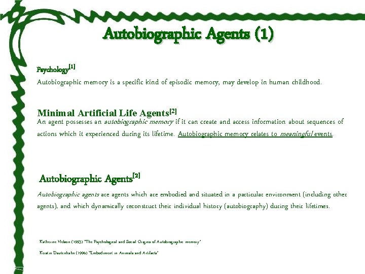 Autobiographic Agents (1) Psychology[1] Autobiographic memory is a specific kind of episodic memory, may