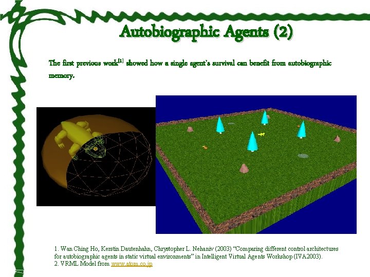 Autobiographic Agents (2) The first previous work[1] showed how a single agent's survival can