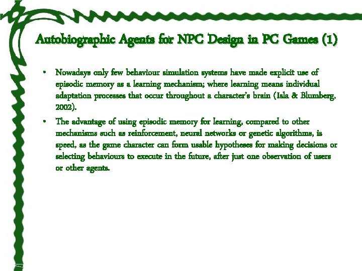 Autobiographic Agents for NPC Design in PC Games (1) • Nowadays only few behaviour