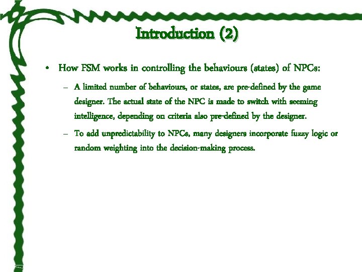 Introduction (2) • How FSM works in controlling the behaviours (states) of NPCs: –