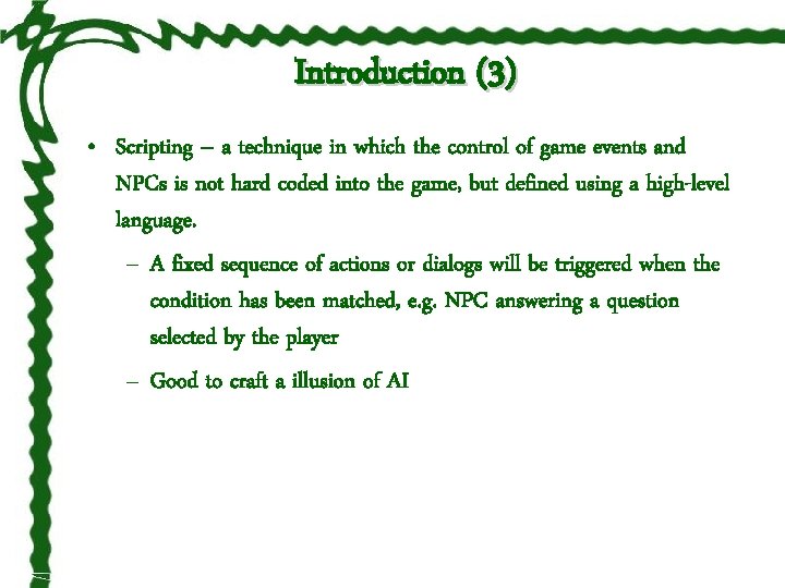 Introduction (3) • Scripting – a technique in which the control of game events