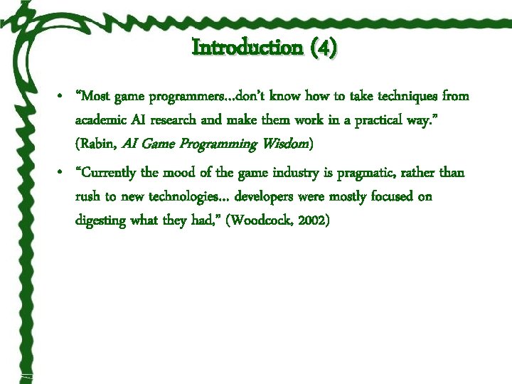 Introduction (4) • “Most game programmers…don’t know how to take techniques from academic AI