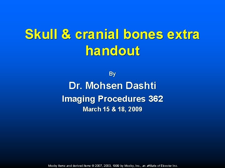 Skull & cranial bones extra handout By Dr. Mohsen Dashti Imaging Procedures 362 March