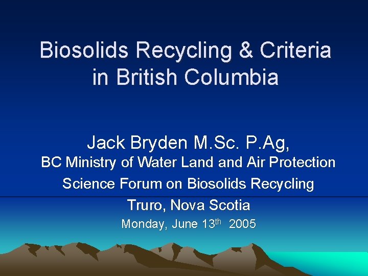 Biosolids Recycling & Criteria in British Columbia Jack Bryden M. Sc. P. Ag, BC