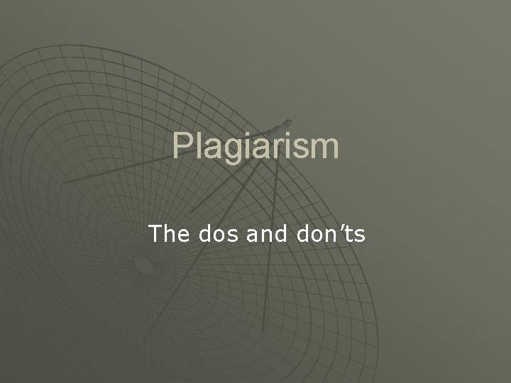 Plagiarism The dos and don’ts 