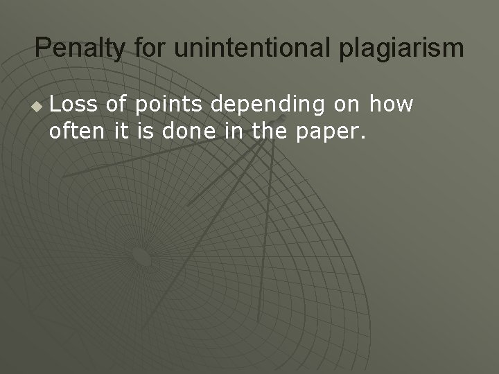 Penalty for unintentional plagiarism u Loss of points depending on how often it is