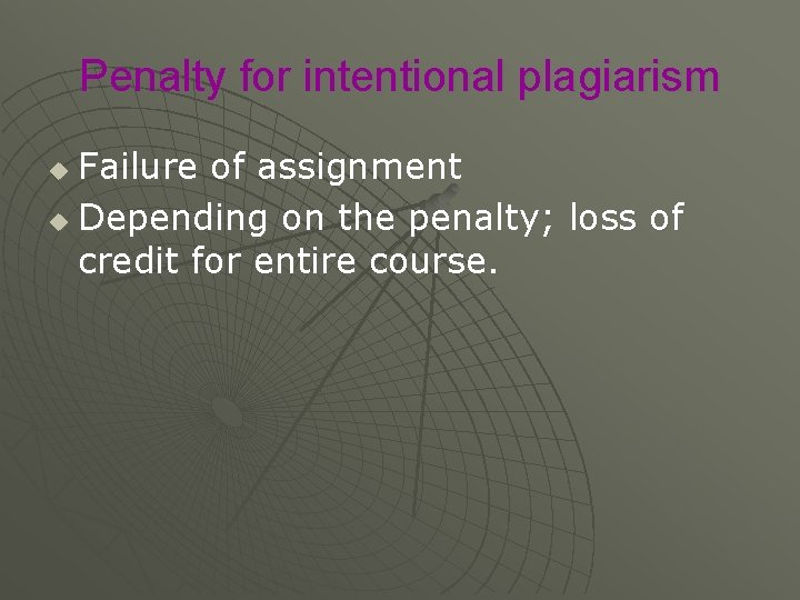 Penalty for intentional plagiarism Failure of assignment u Depending on the penalty; loss of