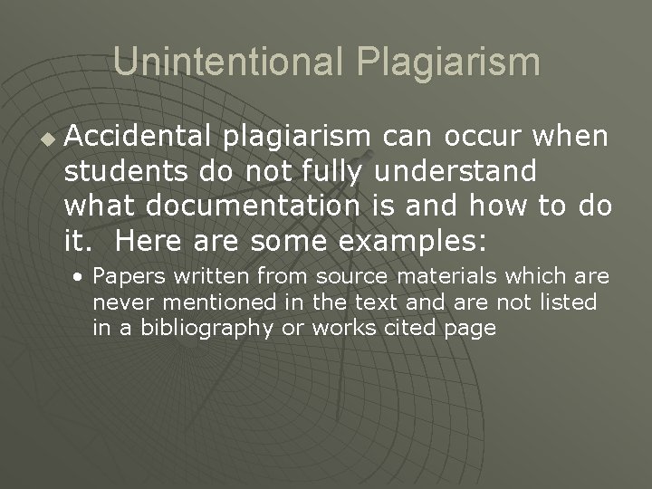 Unintentional Plagiarism u Accidental plagiarism can occur when students do not fully understand what