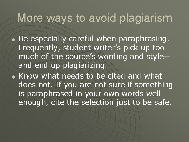 More ways to avoid plagiarism u u Be especially careful when paraphrasing. Frequently, student