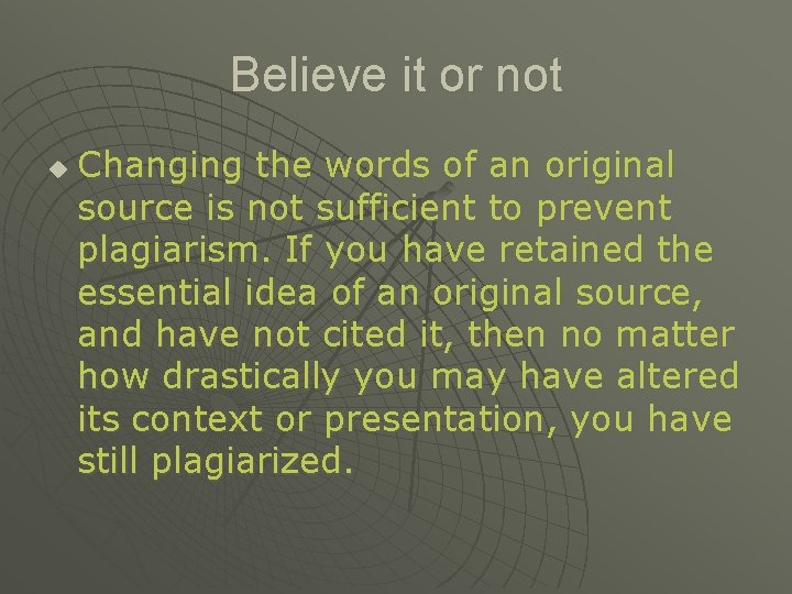 Believe it or not u Changing the words of an original source is not