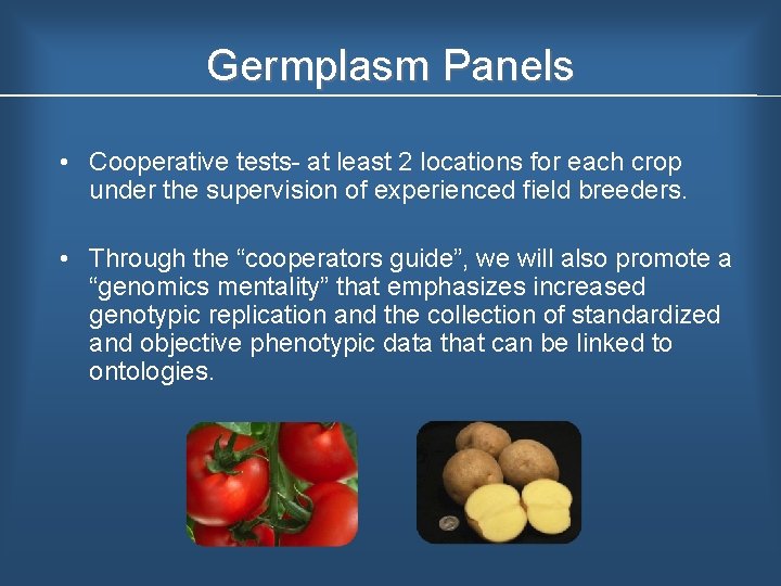 Germplasm Panels • Cooperative tests at least 2 locations for each crop under the
