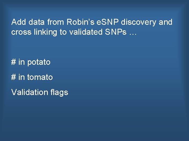 Add data from Robin’s e. SNP discovery and cross linking to validated SNPs …