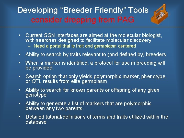 Developing “Breeder Friendly” Tools consider dropping from PAG • Current SGN interfaces are aimed