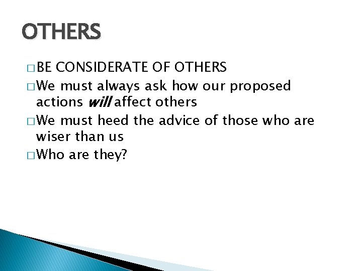 OTHERS � BE CONSIDERATE OF OTHERS � We must always ask how our proposed