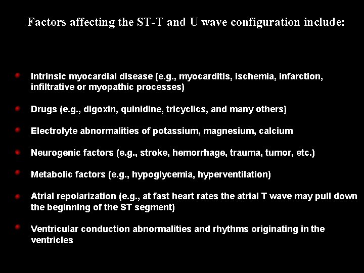 Factors affecting the ST-T and U wave configuration include: Intrinsic myocardial disease (e. g.